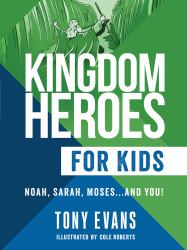 Kingdom Heroes for Kids : Noah, Sarah, Moses... and You!