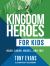 Kingdom Heroes for Kids : Noah, Sarah, Moses... and You!