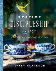 Teatime Discipleship : Sharing Faith One Cup at a Time