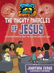 The Mighty Miracles of Jesus : A Storytime Adventure about the Signs and Wonders of Jesus