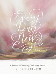 Every Day New : A Devotional Celebrating God's Many Mercies