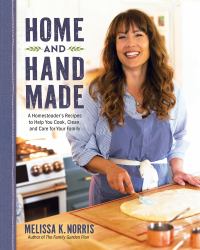 Home and Hand Made : A Homesteader's Recipes to Help You Cook, Clean, and Care for Your Family
