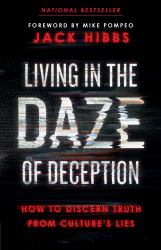 Living in the Daze of Deception : How to Discern Truth from Culture's Lies