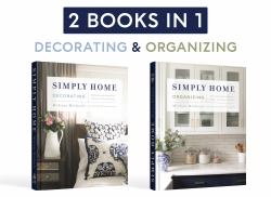 Simply Home : (2-In-1) Stylish and Beautiful Ideas for Every Room / Peaceful and Orderly Ideas for Every Room