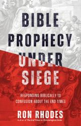 Bible Prophecy under Siege : Responding Biblically to Confusion about the End Times