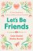 Let's Be Friends : A Tween Devotional on Finding and Keeping Strong Friendships