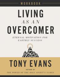 Living As an Overcomer Workbook : Eternal Motivation for Earthly Success
