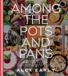Among the Pots and Pans : Connect with God, Love Your Neighbor, and Nourish Your Community Through the Art of Cooking