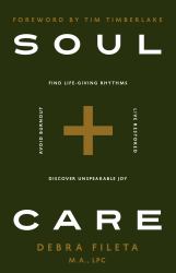 Soul Care : *Find Life-Giving Rhythms *Live Restored *Avoid Burnout *Discover Unspeakable Joy