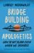Bridge-Building Apologetics : How to Get along Even When We Disagree