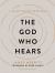 The God Who Hears : A 40-Day Prayer Devotional