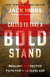 Called to Take a Bold Stand : Resilient and Effective Faith for a Godless Age