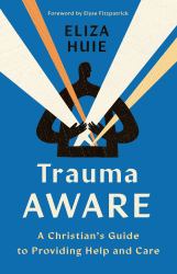 Trauma Aware : A Christian's Guide to Providing Help and Care
