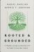 Rooted and Grounded : A Parent's Guide for Raising Kids in Today's Cultural Chaos