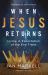 When Jesus Returns : Living in Expectation of the End Times