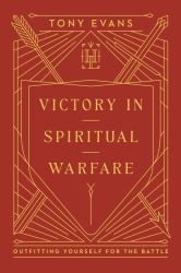 Victory in Spiritual Warfare : Outfitting Yourself for the Battle