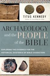 Archaeology and the People of the Bible : Exploring the Evidence for the Historical Existence of Bible Characters