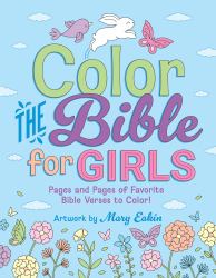 Color the Bible for Girls : Pages and Pages of Favorite Bible Verses to Color!