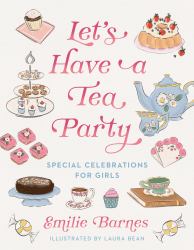 Let's Have a Tea Party : Special Celebrations for Girls