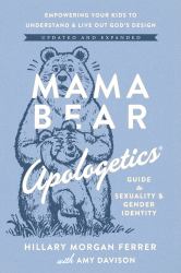 Mama Bear Apologetics Guide to Sexuality and Gender Identity : Empower Your Kids to Understand and Live Out God's Design; Updated and Expanded