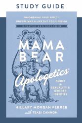 Mama Bear Apologetics Guide to Sexuality and Gender Identity Study Guide : Empower Your Kids to Understand and Live Out God's Design; Updated and Expanded