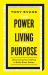 The Power of Living with Purpose : Discovering Your Calling in God's Great Design