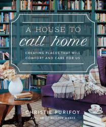 A House to Call Home : Creating Places That Will Comfort and Care for Us