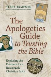 The Apologetics Guide to Trusting the Bible : Exploring the Evidence for a Reasonable Christian Faith
