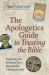 The Apologetics Guide to Trusting the Bible : Exploring the Evidence for a Reasonable Christian Faith