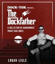 Dock Tok Presents... the Dockfather : A Collection of Dangerously Punny Dad Jokes