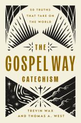 The Gospel Way Catechism : 50 Truths That Take on the World