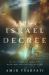 The Israel Decree : Understanding God's Unbreakable Covenant with His People and Their Land