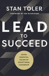 Lead to Succeed : Seven Essential Values of Exceptional Leadership