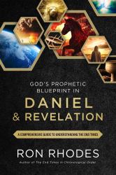 God's Prophetic Blueprint in Daniel and Revelation : A Comprehensive Guide to Understanding the End Times