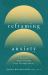 Reframing Anxiety : A Counselor's Guide to Finding Peace Through Curiosity Reframing Anxiety : A Counselor's Guide to Finding Peace Through Curiosity