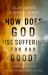 How Does God Use Suffering for Our Good? : Living with Hope While Making Sense of Life How Does God Use Suffering for Our Good? : Living with Hope While Making Sense of Life