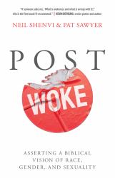 Post Woke : Asserting a Biblical Vision of Race, Gender, and Sexuality