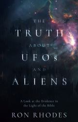 The Truth about UFOs and Aliens : A Look at the Evidence in Light of the Bible