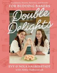 Double Delights : Breakfasts, Sweets, Savories, and Snacks for Budding Bakers