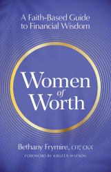 Women of Worth : A Faith-Based Guide to Financial Wisdom
