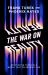 The War on Reality : Recovering Truth in a World That Celebrates Lies The War on Reality : Recovering Truth in a World That Celebrates Lies