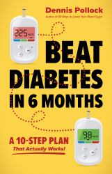 Beat Diabetes in 6 Months : A 10-Step Plan That Actually Works!