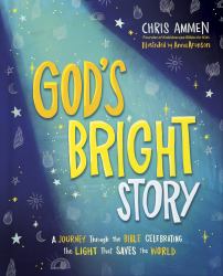 God's Bright Story : A Journey Through the Bible Celebrating the Light That Saves the World