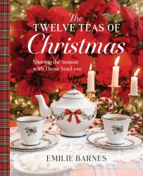 The Twelve Teas of Christmas : Sharing the Season with Those You Love
