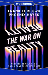 The War on Reality Workbook : Recovering Truth in a World That Celebrates Lies