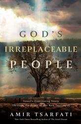 God's Irreplaceable People : Israel's Continuing Story Through the Pages of the New Testament