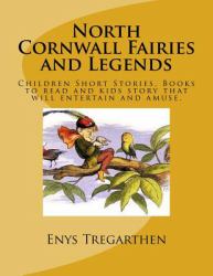 North Cornwall Fairies and Legends : Children Short Stories. Books to Read and Kids Story That Will Entertain and Amuse