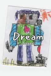 My Dream Journal : Kids Dream Journal (ages 5 and Up)