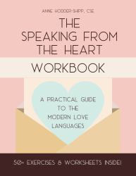 The Speaking from the Heart Workbook : A Practical Guide to the Modern Love Languages