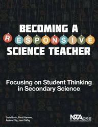Becoming a Responsive Science Teacher : Focusing on Student Thinking in Secondary Science
